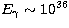 $E_{\gamma}\sim 10^{36}$