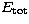 $E_{\rm tot}$