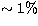 $\sim 1\%$