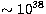$\sim 10^{38}$
