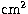 $\mbox{cm}^2$