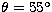 $\theta=55^{\circ}$