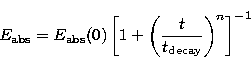 \begin{displaymath}
{E_{\rm abs}}= E_{\rm abs}(0)
\left[
1 + 
\left(
\frac{t}{t_{\rm decay}}
\right)^{n}
\right]^{-1}\end{displaymath}