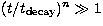$(t/t_{\rm decay})^n \gg 1$