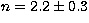 $n= 2.2 \pm 0.3$
