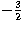 $-\frac{3}{2}$