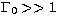 $\Gamma_0\gt\gt 1$