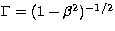 $\Gamma=(1-\beta^{2})^{-1/2}$