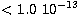 $< 1.0 \ 
10^{-13}$