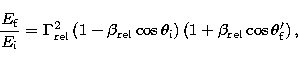 \begin{displaymath}
\frac{E_{\rm f}}{E_{\rm i}} = \Gamma_{\rm rel}^2 \left( 1 - ...
 ...ight)
 \left( 1 + \beta_{\rm rel}\cos \theta_{\rm f}' \right) ,\end{displaymath}