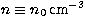 $n \equiv n_0\, \mbox{cm}^{-3}$