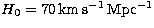 $H_0=70\mbox{\rm\thinspace km$^{}$}\mbox{\rm\thinspace s$^{-1}$}\mbox{\rm\thinspace Mpc$^{-1}$}$