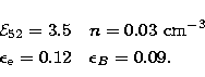 \begin{eqnarray}
\mbox{${\cal E}_{52}$}= 3.5 && n = 0.03 \,\, {\rm cm}^{-3}\nonu...
 ...\\  \mbox{$\epsilon_{\rm e}$}= 0.12 && \mbox{$\epsilon_B$}= 0.09. \end{eqnarray}