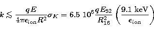\begin{displaymath}
k\mathrel{\mathchoice {\vcenter{\offinterlineskip\halign{\hf...
 ...2_{16}} 
\left({9.1\ {\rm keV} \over \epsilon_{\rm ion}}\right)\end{displaymath}