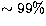 $\sim 99\%$