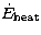 $\dot E_{\rm heat}$
