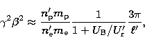 \begin{displaymath}
\gamma^2\beta^2 \approx {n^\prime_{\rm p} m_{\rm p}\over n^\...
 ...{1\over 1+U_{\rm B}/U^\prime_{\rm r}}
{3\pi \over \ell^\prime},\end{displaymath}