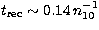 $t_{\rm rec} \sim 0.14 \, n_{10}^{-1}$