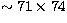 $\sim 71\times 74$