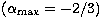 $(\alpha_{\max}=-2/3)$