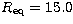 $R_{\rm eq}=15.0$