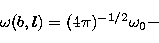 \begin{displaymath}
\omega(b,l) = (4\pi)^{-1/2} \omega_0 - \end{displaymath}