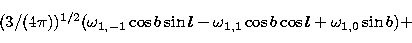\begin{displaymath}
(3/(4\pi))^{1/2} (\omega_{1,-1} \cos b \sin l
- \omega_{1,1} \cos b \cos l
+ \omega_{1,0} \sin b) +\end{displaymath}