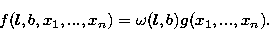 \begin{displaymath}
f(l,b,x_1,...,x_n) = \omega(l,b) g(x_1,...,x_n).\end{displaymath}