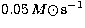 $0.05\, M\hbox{$\odot$}\, {\rm s}^{-1}$