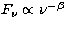 $F_\nu \propto \nu^{-\beta}$