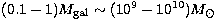 $(0.1 - 1)M_{\rm gal}\sim (10^9 -
10^{10})M_\odot$