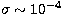 $\sigma \sim 10^{-4}$