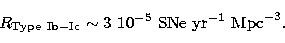 \begin{displaymath}
R_{\rm Type\ Ib-Ic} \sim 3 \ 10^{-5}\ {\rm SNe}\ {\rm yr}^{-1}\ 
{\rm Mpc}^{-3}.\end{displaymath}