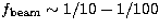 $f_{\rm beam} \sim 1/10 - 1/100$