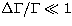 $\Delta 
\Gamma/\Gamma \ll 1$