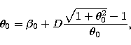 \begin{displaymath}
\theta_0= \beta_0+D
\frac{\sqrt{1+\theta_0^2}-1}{\theta_0},\end{displaymath}