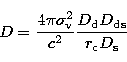 \begin{displaymath}
D = \frac{4 \pi \sigma_{\rm v}^2}{c^2} 
\frac{D_{\rm d} D_{\rm ds}}{r_{\rm c} D_{\rm s}}\end{displaymath}