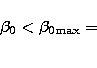 \begin{eqnarray}
\beta_0 < \beta_{\rm 0max} = \\  \nonumber\end{eqnarray}