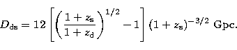 \begin{displaymath}
D_{\rm ds} = 12 
\left [ 
\left(
\frac{1+z_{\rm s}}{1+z_{\rm d}}
\right)^{1/2}
-1
\right] (1+z_{\rm s})^{-3/2}~{\rm Gpc}.\end{displaymath}