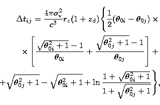 \begin{eqnarray}
\Delta t_{ij} = 
\frac{4 \pi \sigma_{\rm v}^2}{c^3} r_{\rm c}(1...
 ...ac{1+\sqrt{\theta_{0i}^2+1}}{1+\sqrt{\theta_{0j}^2+1} } \Biggr\}, \end{eqnarray}