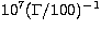 $10^7 (\Gamma/100)^{-1}$