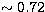 $\sim 0.72$