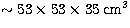 $\sim 53 \times 53 \times 35 \rm \, cm^3$