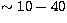 $\sim 10-40$