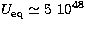 $U_{\rm eq}\simeq{5}\ {10}^{48}$