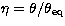 $\eta=\theta/\theta_{\rm eq}$