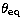 $\theta_{\rm eq}$