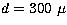 $d=300~\mu$