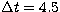 $\Delta t= 4.5$