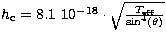 $h_{\rm c} = 
8.1 \ 10^{-18} \cdot \sqrt{T_{\rm eff} \over \sin^4(\theta)}$
